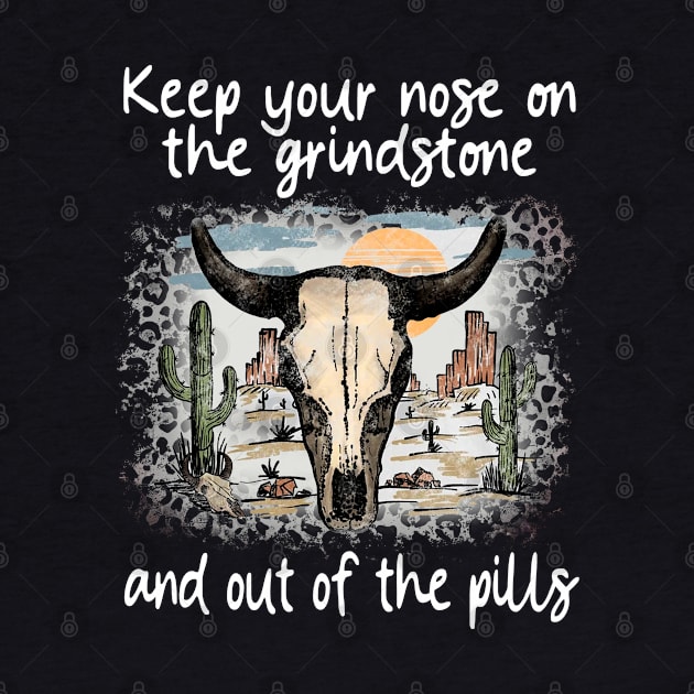 Keep Your Nose On The Grindstone And Out Of The Pills Bull Deserts Cactus by Creative feather